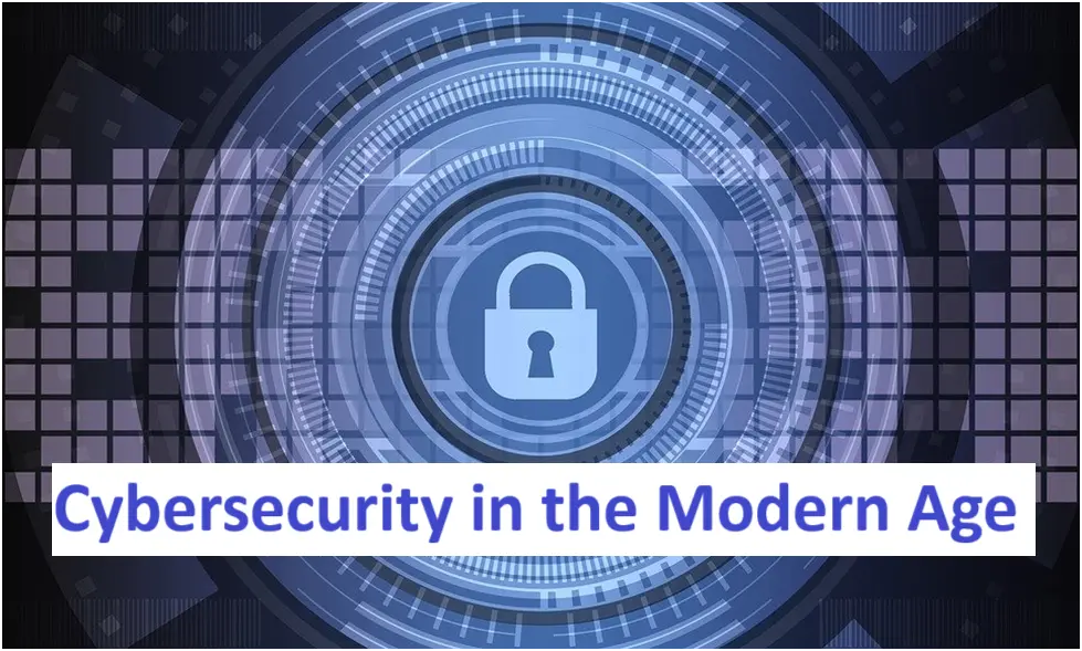 Cybersecurity in the Modern Age 1 Cybersecurity in the Modern Age