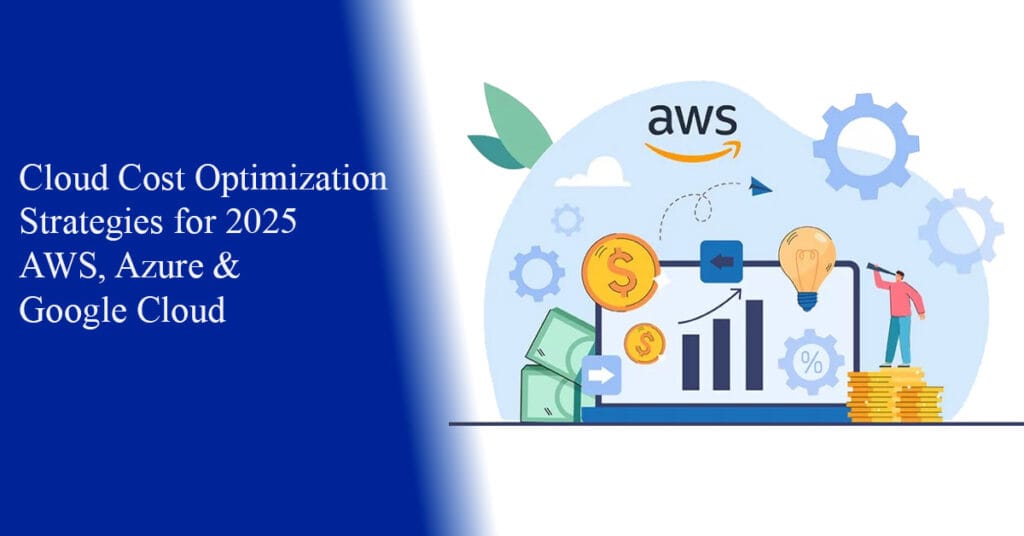 Cloud Cost Optimization Strategies for 2025: Slash AWS, Azure & Google Cloud Bills 1 Cloud Cost Optimization Strategies for 2025: Slash AWS, Azure & Google Cloud Bills