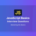 javascript basics interview questions Part 1: Mastering the Basics