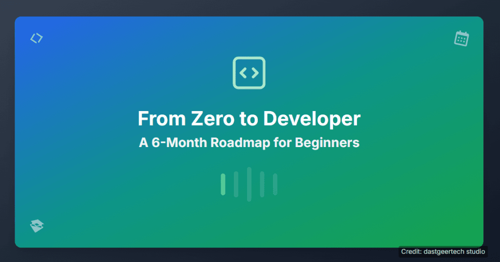 From Zero to Developer A 6-Month Roadmap for Beginners