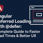 Angular Deferred Loading with @defer: Complete Guide to Faster Load Times & Better UX